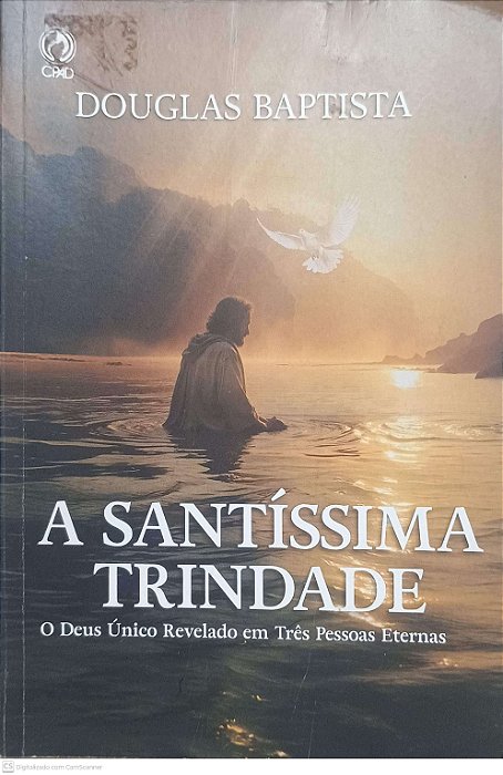 Livro a Santissima Trindade: o Deus Único Revelado em Três Pessoas Eternas Autor Baptista, Douglas (2025) [usado]
