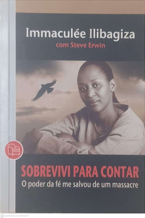 Livro Sobrevivi para Contar: o Poder da Fé Me Salvou de um Massacre Autor Immaculee, Ilibagiza (2010) [usado]