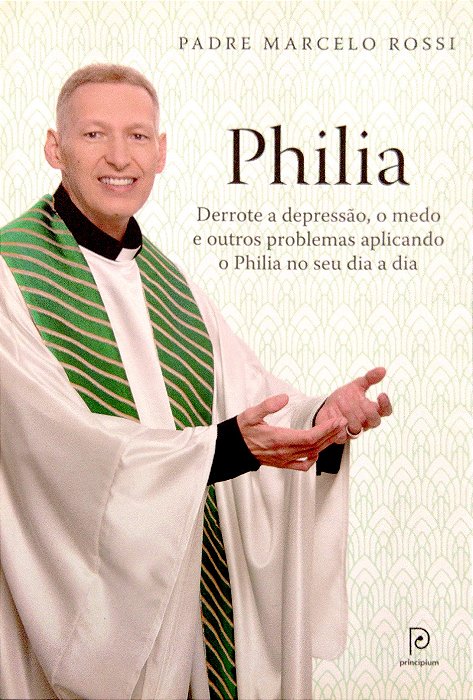 Livro Philia: Derrote a Depressão, o Medo e Outros Problemas Aplicando o Philia no seu Dia a Dia Autor Rossi, Padrre Marcelo (2015) [usado]