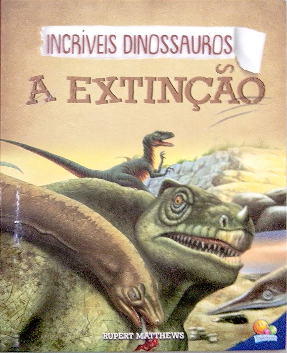Livro Incríveis Dinossauros: a Extinção Autor Matthews, Rupert (2024) [usado]
