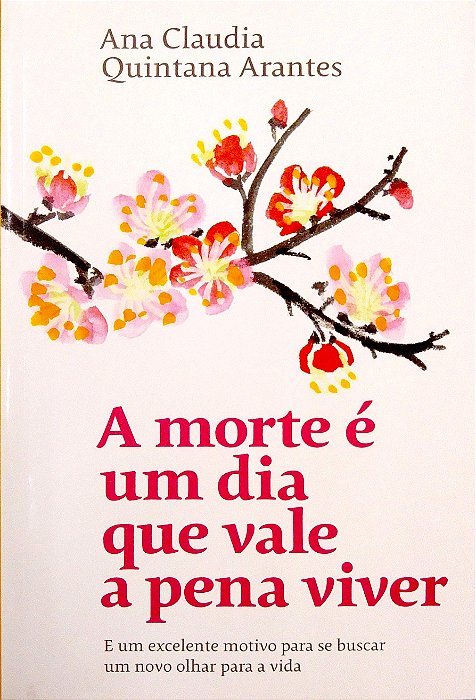 Livro a Morte é um Dia que Vale a Pena Viver Autor Arantes, Ana Claudia Quintana (2019) [usado]