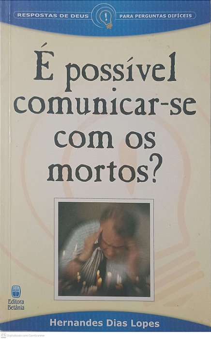 Livro é Possivel Comunicar-se com os Mortos? Autor Lopes, Hernandes Dias (2003) [usado]