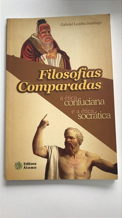 Livro Filosofias Comparadas a Ética Confunciana e a Ética Socrática Autor Santiago, Gabriel Lomba (2004) [usado]