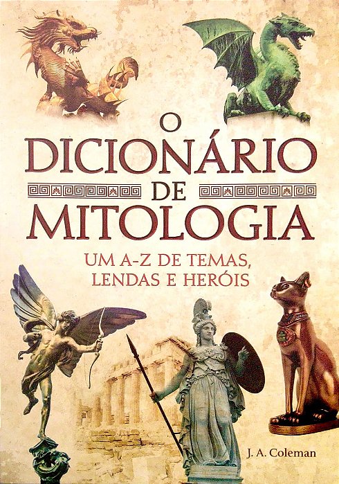Livro o Dicionário de Mitologia - um A-z de Temas, Lendas e Heróis Autor Coleman, J. A. (2021) [seminovo]