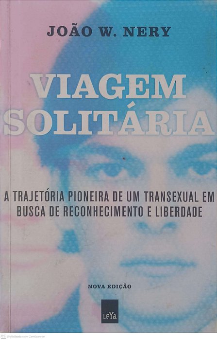 Livro Viagem Solitária: a Trajetória Pioneira de um Transexual em Busca de Reconhecimento e Liberdade Autor Nery, João W. (2019) [usado]