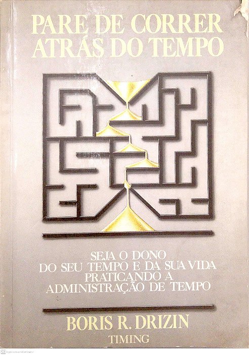 Livro Pare de Correr Atrás do Tempo - Seja Dono do seu Tempo e da suas Vida Praticando a Administração de Tempo Autor Drizin, Boris R. (1988) [usado]