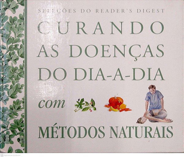 Livro Curando as Doenças do Dia-a-dia com Métodos Naturais [reader''s Digest] Autor Desconhecido (2002) [usado]
