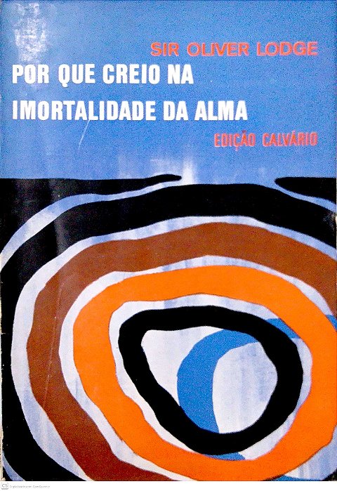 Livro por que Creio na Imortalidade da Alma Autor Lodge, Sir Oliver (1973) [usado]