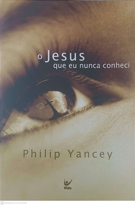 Livro o Jesus que Eu Nunca Conheci Autor Yancey, Philip (2004) [usado]