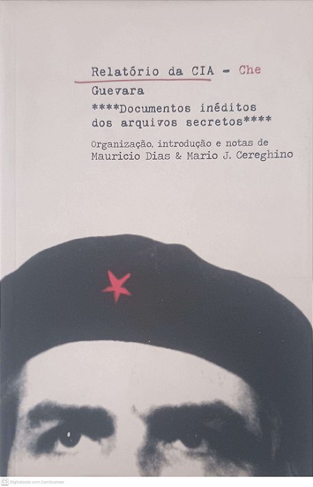 Livro Relatório da Cia - Che Guevara Autor Dias, Mauricio & Cereghino, Mario J. (2007) [usado]