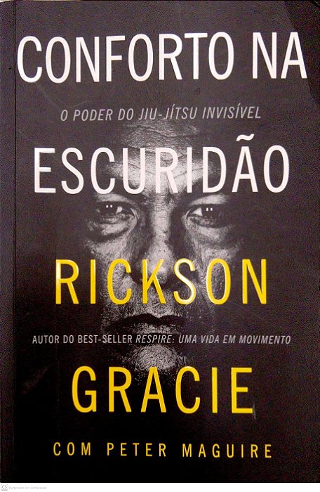 Livro Conforto na Escuridão - o Poder do Jiu-jítsu Invisível Autor Grace, Rickson (2024) [usado]