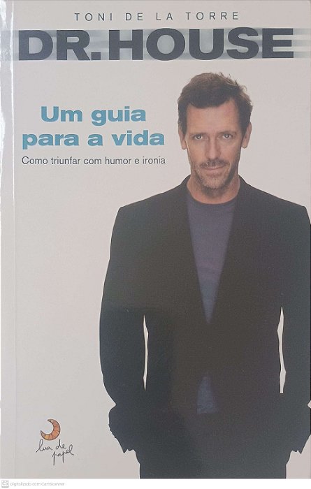 Livro Dr. House: um Guia para a Vida - Como Triunfar com Humor e Ironia Autor Torre, Toni de La (2010) [usado]