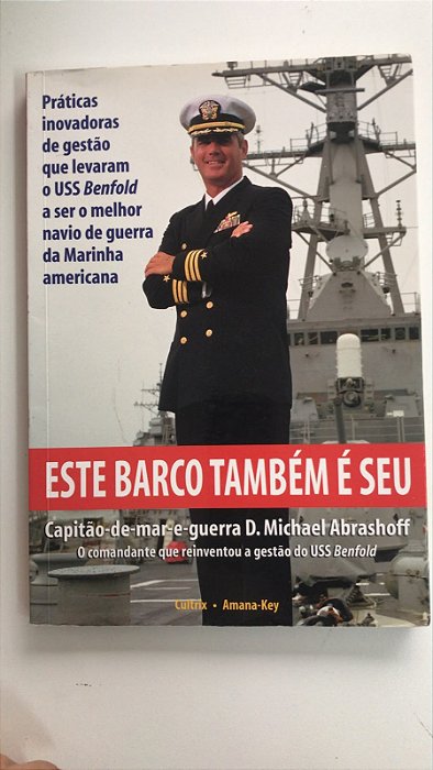 Livro Este Barco Também é seu : Práticas Inovadoras de Gestão que Levaram o Ubss Benfold a Ser o Melhor Navio de Guerra da Marinha Americana Autor Abrashoff, D. Michael (2006) [usado]