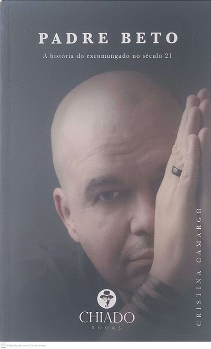 Livro Padre Beto: a História do Excomungado no Século 21 Autor Camargo, Cristina (2018) [usado]