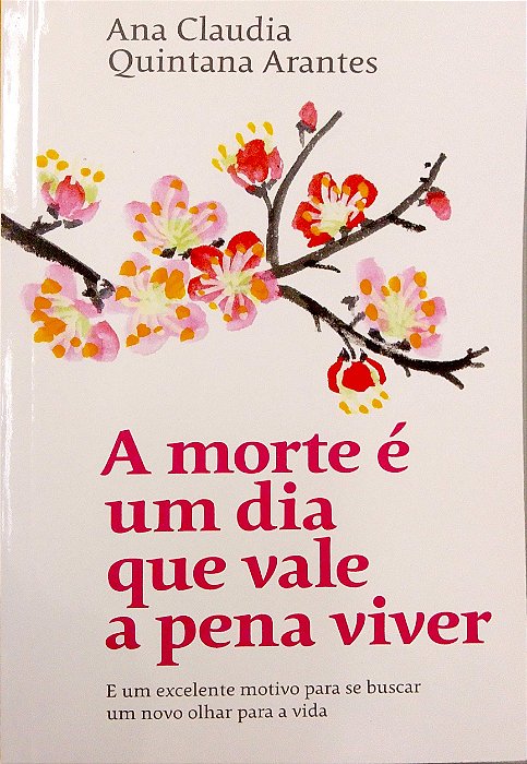 Livro a Morte é um Dia que Vale a Pena Viver Autor Arantes, Ana Claudia Quintana (2019) [novo]
