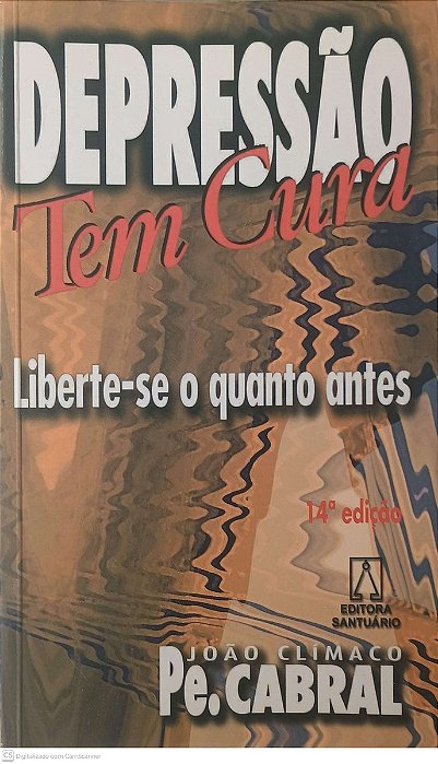 Livro Depressao Tem Cura-liberte-se o Quento Antes Autor Cabral, Pe. João Clímaco (2002) [usado]