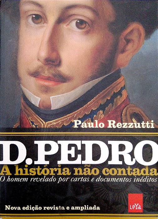 Livro D. Pedro: o Homem Revelado por Cartas e Documentos Inéditos [a História Não Contada] Autor Rezzutti, Paulo (2022) [seminovo]