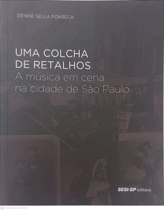 Livro Uma Colcha de Retalhos: a Música em Cena na Cidade São Paulo Autor Fonseca, Denise Sella (2017) [usado]