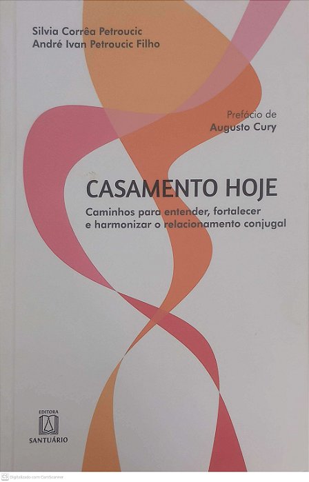 Livro Casamento Hoje: Caminhos para Entender , Fortalecer e Harmonizar o Relacionamento Conjugal Autor Petroucic, Silvia Corrêa e Filho, André Ivan Petroucic (2019) [usado]