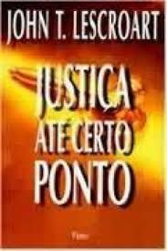 Livro Justiça até Certo Ponto Autor Lescroart, John T. (1998) [usado]