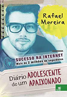 Livro Diário Adolescente de um Apaixonado - Sucesso na Internet Mais de 2 Milhões de Seguidores Autor Moreira, Rafael (2015) [usado]