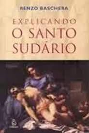 Livro Explicando o Santo Sudário Autor Baschera, Renzo (2005) [usado]