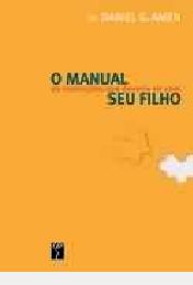 Livro Manual de Instruçoes que Deveria Vir com seu Filho, o Autor Amen, Daniel G. (2005) [usado]