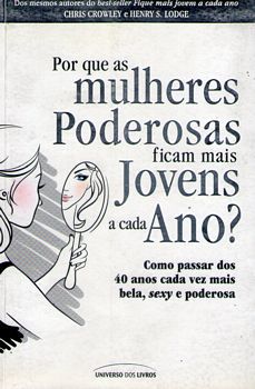 Livro por que as Mulheres Poderosas Ficam Mais Jovens a Cada Ano? Autor Crowley, Chris (2011) [usado]