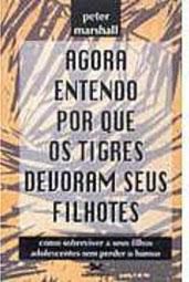 Livro Agora Entendo por que os Tigres Devoram seus Filhotes Autor Marshall, Peter (1995) [usado]