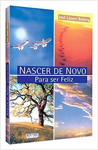 Livro Nascer de Novo para Ser Feliz Autor Boberg, Jose Lazaro (2003) [usado]