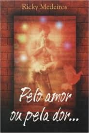 Livro pelo Amor ou pela Dor... Autor Medeiros, Ricky (2001) [usado]