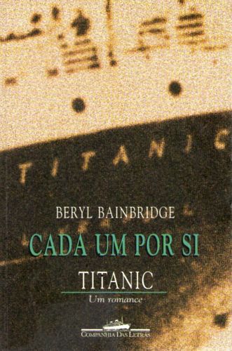 Livro Cada um por Si Titanic Autor Bainbridge, Beryl (1998) [usado]