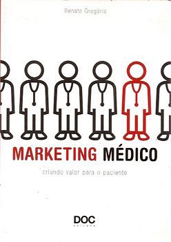 Livro Marketing Médico - Criando Valor para o Paciente Autor Gregório, Renato (2009) [usado]