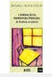 Livro Formação da Professora Primária - da Denúncia ao Anúncio Autor Lelis, Isabel Alice (1989) [usado]