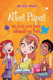 Livro Altos Papos: 90 Dicas para Ficar Antenada com Deus Autor Holl, Kristi (2011) [usado]