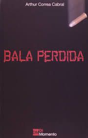 Livro Bala Perdida Autor Cabral, Arthur Correa (2007) [usado]