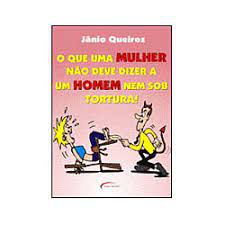 Livro que Uma Mulher Não Deve Dizer a um Homem Nem sob Tortura. o Autor Queiroz, Jânio (2006) [usado]