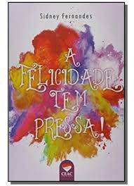 Livro Felicidade Tem Pressa Autor Fernandes, Sidney (2018) [usado]