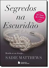 Livro Segredos na Escuridão - Trilogia Chamas na Escuridão Livro 2 Autor Matthews, Sadie (2013) [seminovo]