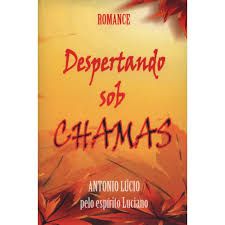 Livro Despertando sob Chamas Autor Lúcio, Antonio (2011) [usado]