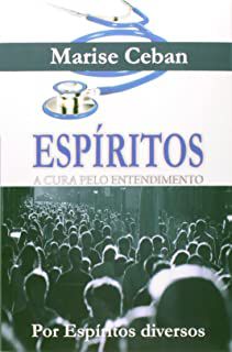Livro Espíritos: a Cura pelo Entendimento Autor Ceban, Marise [usado]