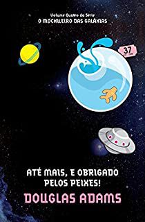 Livro até Mais, e Obrigado Pelos Peixes! - o Mochileiro das Galáxias Volume Quatro Autor Adams, Douglas (2010) [usado]