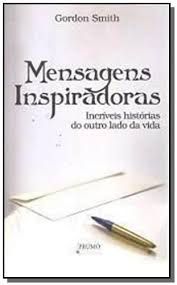 Livro Mensagens Inspiradoras - Incríveis Histórias do Outro Lado da Vida Autor Smith, Gordon (2009) [usado]