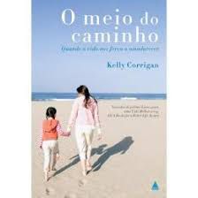 Livro Meio do Caminho, o Autor Corrigan, Kelly (2009) [usado]