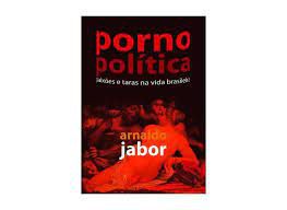 Livro Porno Política: Paixões e Taras na Vida Brasileira Autor Jabor, Arnaldo (2006) [usado]