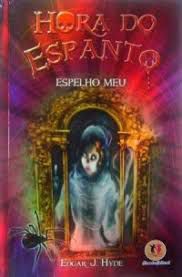 Livro Hora do Espanto: Espelho Meu Autor Hyde, Edgar J. (2011) [usado]