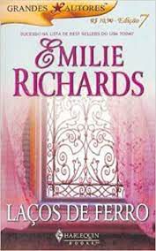 Livro Grandes Autores Nº 7 - Laços de Ferro Autor Emilie Richards (2005) [usado]