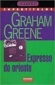 Livro Expresso do Oriente Autor Greene, Graham (1997) [usado]