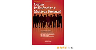 Livro Como Influenciar e Motivar Pessoas! Autor Martins, Leandro (2007) [usado]