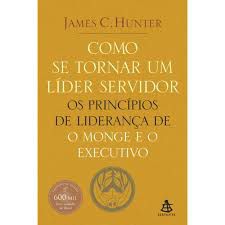 Livro Como Se Tornar um Líder Servidor/os Princípios de Liderança de o Monge e o Executivo Autor Hunter, James C. (2006) [usado]